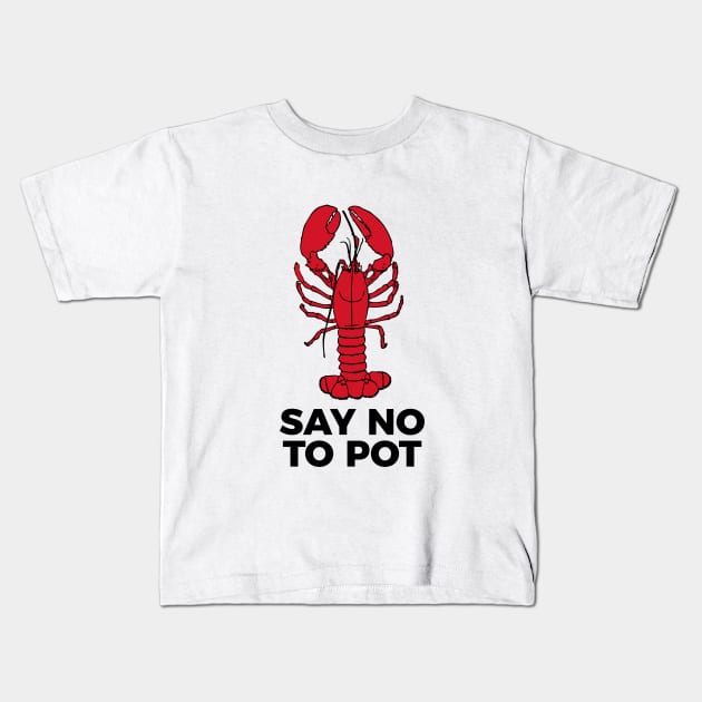 Say No To Pot Funny Lobster Cook Tee Shirt Kids T-Shirt by RedYolk